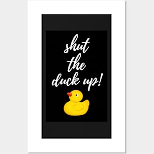 Shut The Duck Up! Posters and Art